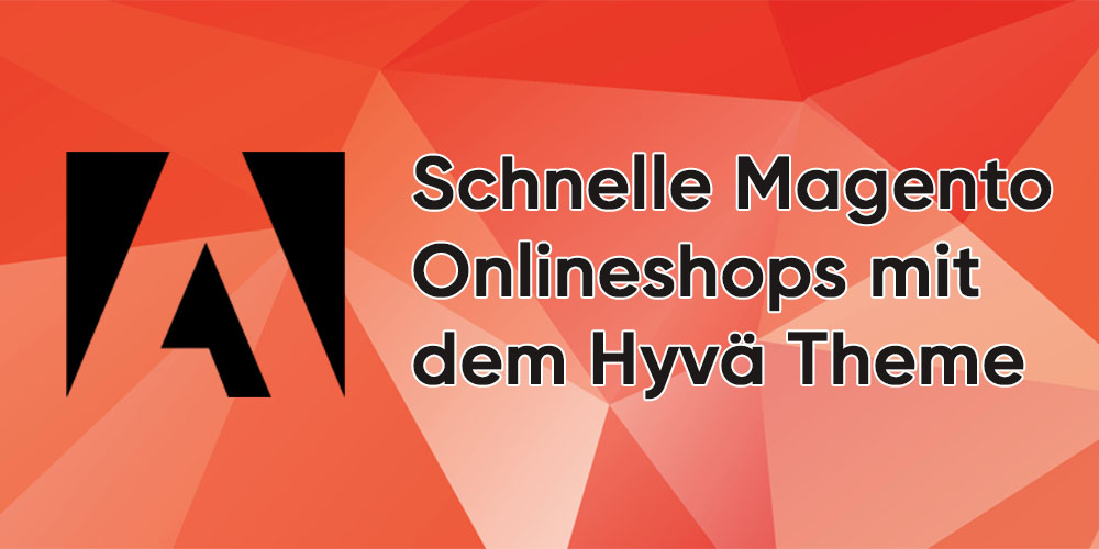 Super schnelle Magento-Onlineshops mit dem Hyvä Theme