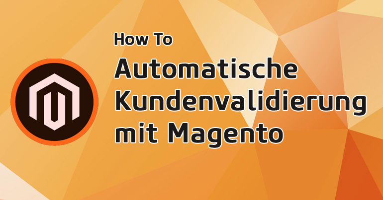 Prozessautomatisierung durch validierte Kundeneingaben in Magento