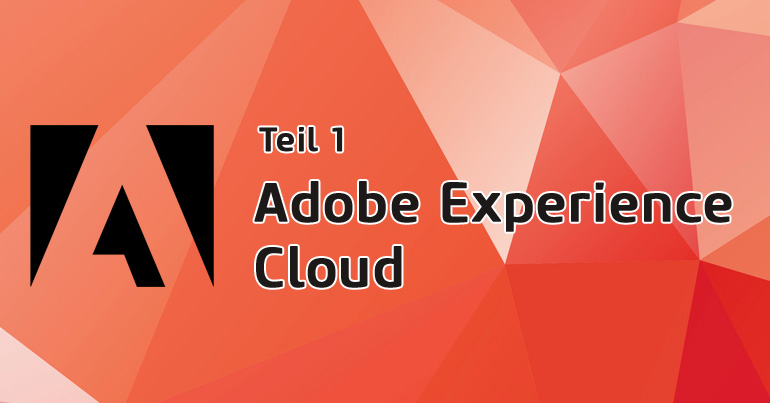 Adobe Experience Cloud Teil 1