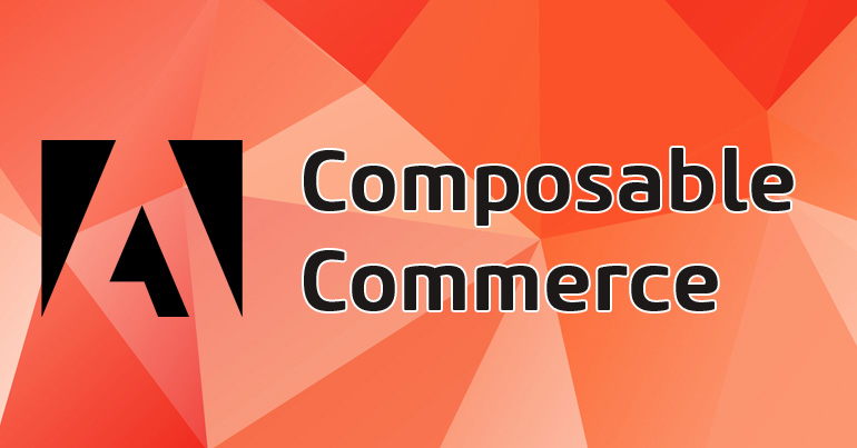 Composable Commerce: Eine neue Strategie für Adobe