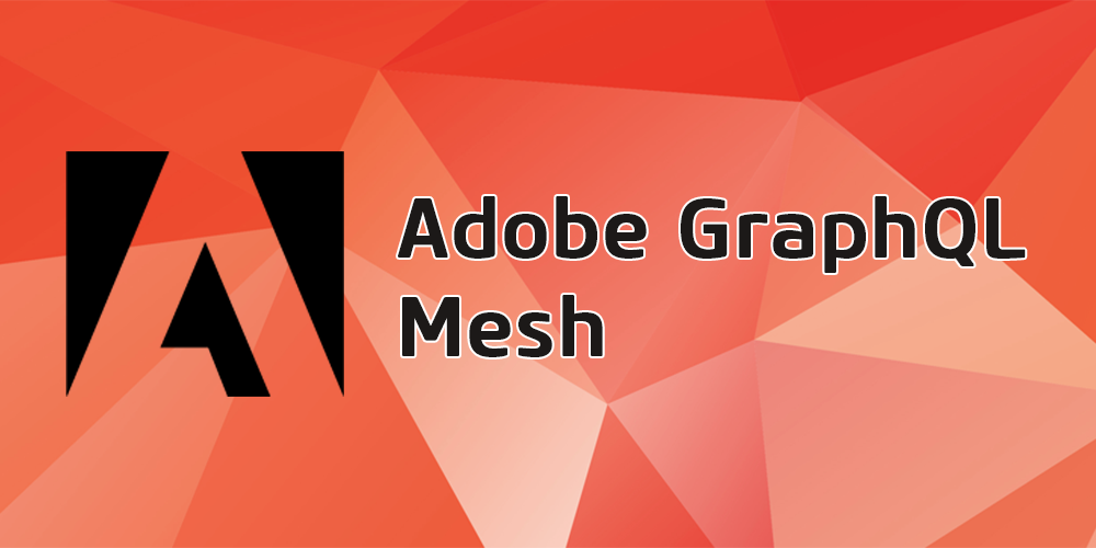 Adobe GraphQL Mesh: Revolution für die API-Integration?
