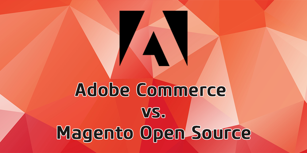 Adobe Commerce vs. Magento Open Source
